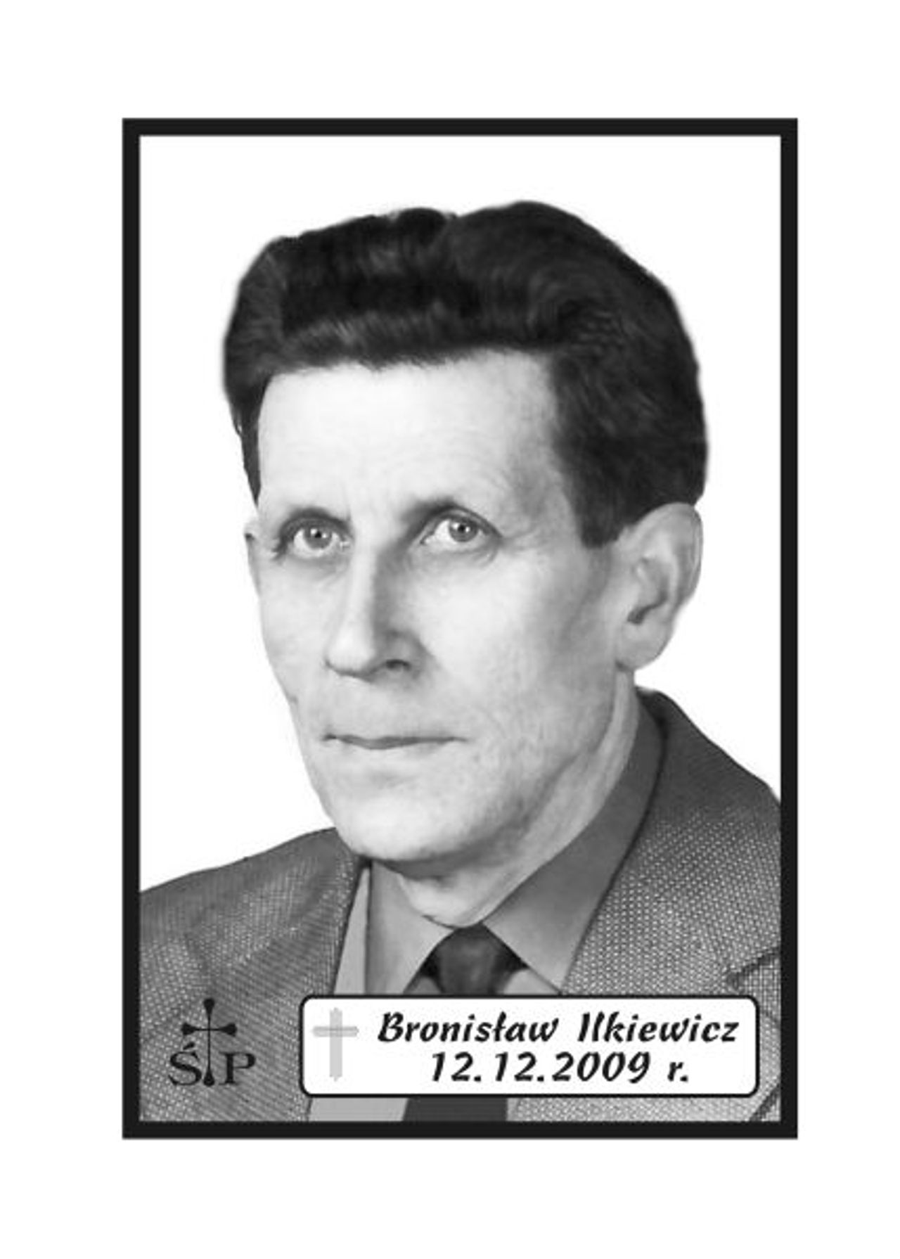 <p>Z głębokim żalem zawiadamiamy 12 grudnia 2009 r. zmarł Nasz Kochany Tatuś i Dziadek. Najstarszy mieszkaniec Rosnowa śp. Bronisław Ilkiewicz. Ceremonia pogrzebowa rozpocznie się w środę, 16 grudnia 2009 r. o godz. 11.45 w Domu Pogrzebowym "Wrotniewscy" w Koszalinie przy ul. Różanej 8. Mikrobus z domu pogrzebowego na cmentarz podjedzie pod "Wejście A" (główne). Rodzina.</p>