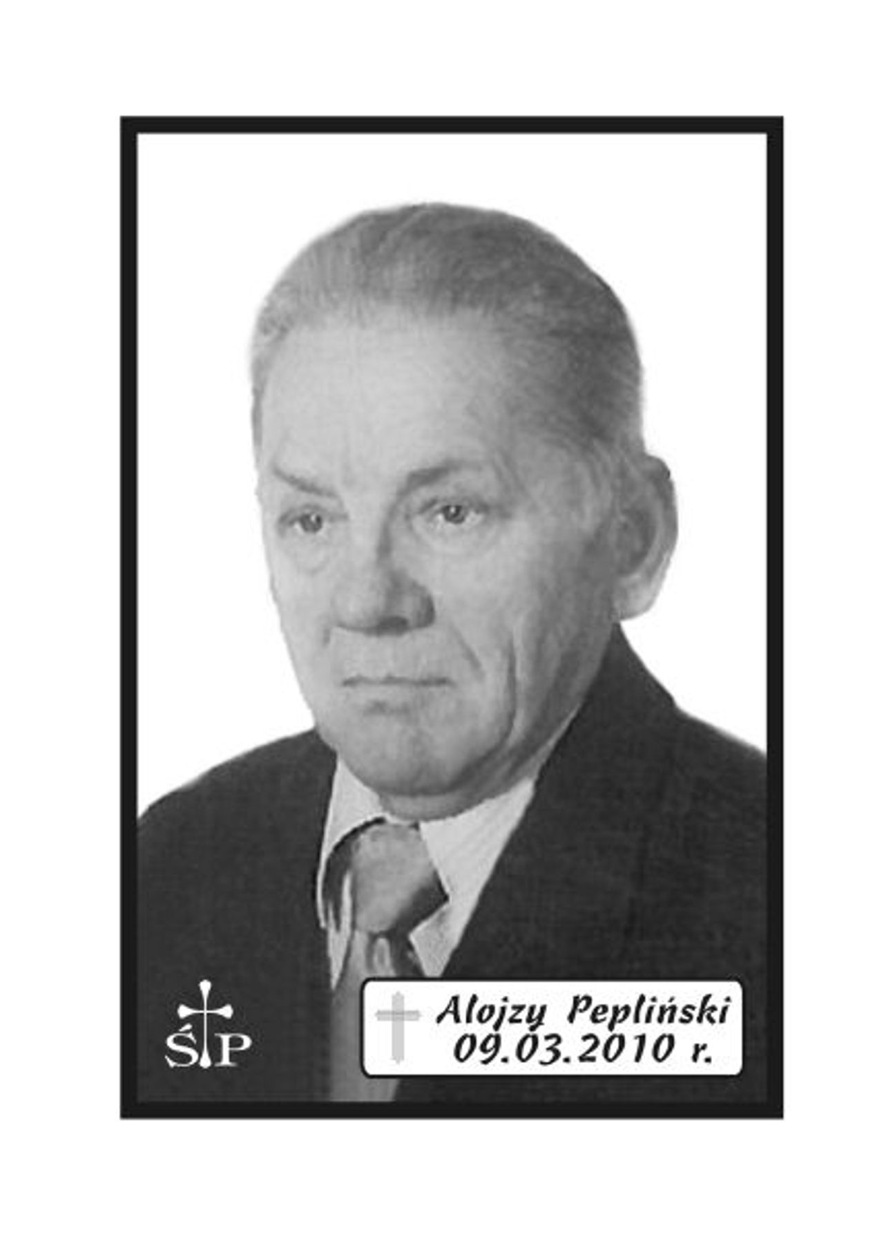 <p>Z głębokim żalem zawiadamiamy, że 9 marca 2010 r. zmarł Mój Kochany Mąż, Nasz Tatuś, Dziadek i Pradziadek śp. Alojzy Pepliński. Ceremonia pogrzebowa rozpocznie się w piątek, 12 marca 2010 r. o godz. 14.00 na Cmentarzu Komunalnym w Sianowie. Rodzina.</p>