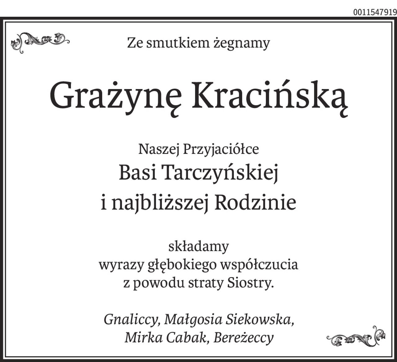 Ze smutkiem żegnamy
Grażynę Kracińską
Naszej Przyjaciółce
Basi Tarczyńskiej
i najbliższej Rodzinie
składamy
wyrazy głębokiego współczucia
z powodu straty Siostry.
Gnaliccy, Małgosia Siekowska,
Mirka Cabak, Bereżeccy