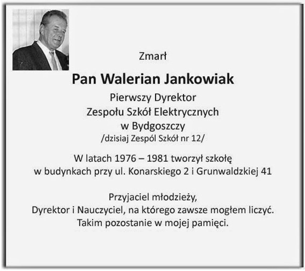 <p>"Nie umiera ten, kto pozostaje w sercach bliskich"</p><p>Z głębokim żalem zawiadamiamy, że dnia 12.06.2014 r. zasnął w Bogu nasz ukochany Mąż, Tata, Teść, Dziadek i Pradziadek</p><p>śp. Walerian Jankowiak</p><p>lat 81</p><p>Pogrzeb poprzedzony mszą św. żałobną odbędzie się dnia 14.06.2014 r. o godz. 11.00 na cmentarzu parafialnym przy ul. Kossaka.</p><p>W smutku pogrążona Rodzina</p>
