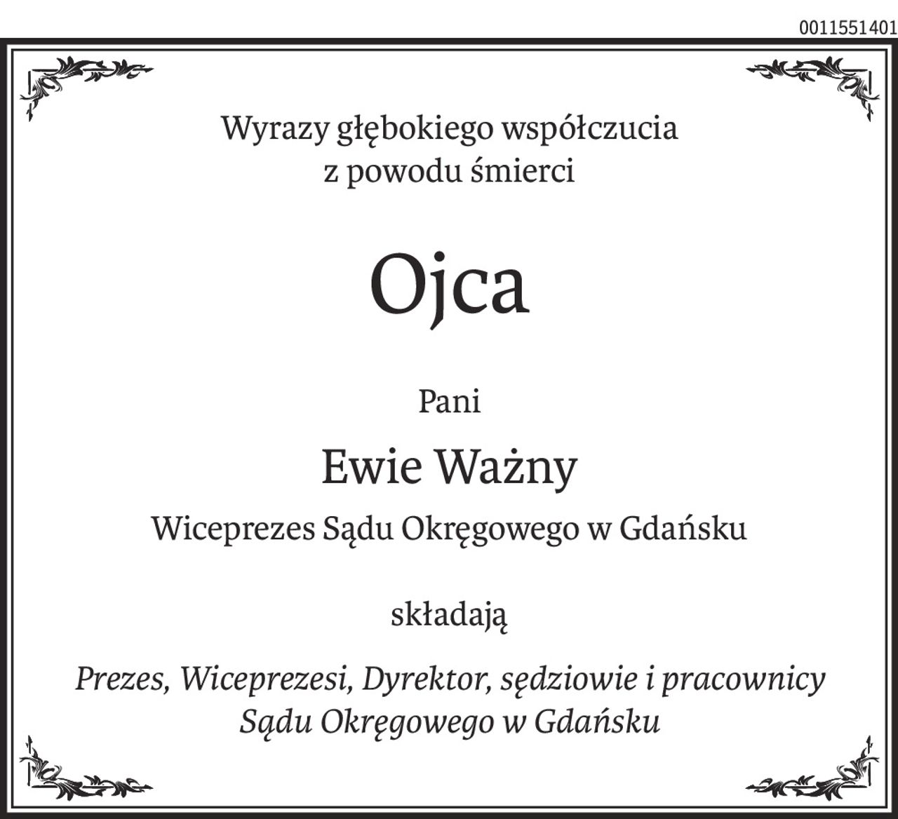 Wyrazy głębokiego współczucia
z powodu śmierci
Ojca
Pani
Ewie Ważny
Wiceprezes Sądu Okręgowego w Gdańsku
składają
Prezes, Wiceprezesi, Dyrektor, sędziowie i pracownicy
Sądu Okręgowego w Gdańsku