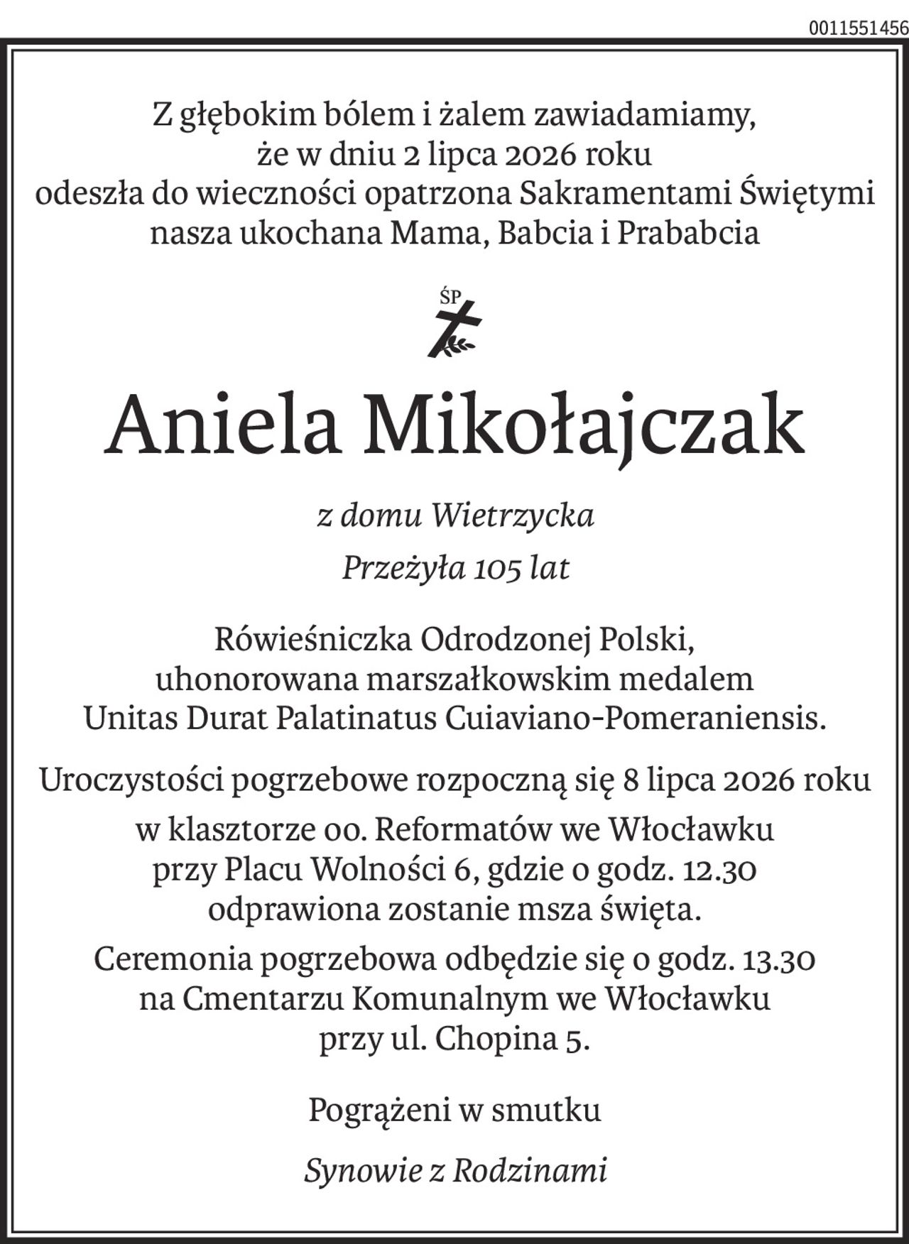 Ze smutkiem przyjęliśmy wiadomość o śmierci
ś+p
Anieli Mikołajczak
Rówieśniczki Niepodległej,
uhonorowanej marszałkowskim medalem
Unitas Durat Palatinatus Cuiaviano-Pomeraniensis.
Rodzinie i Bliskim
wyrazy głębokiego współczucia
składają
Elżbieta Piniewska
Przewodnicząca Sejmiku
Województwa 
Kujawsko-Pomorskiego
Piotr Całbecki
Marszałek 
Województwa
Kujawsko-Pomorskiego