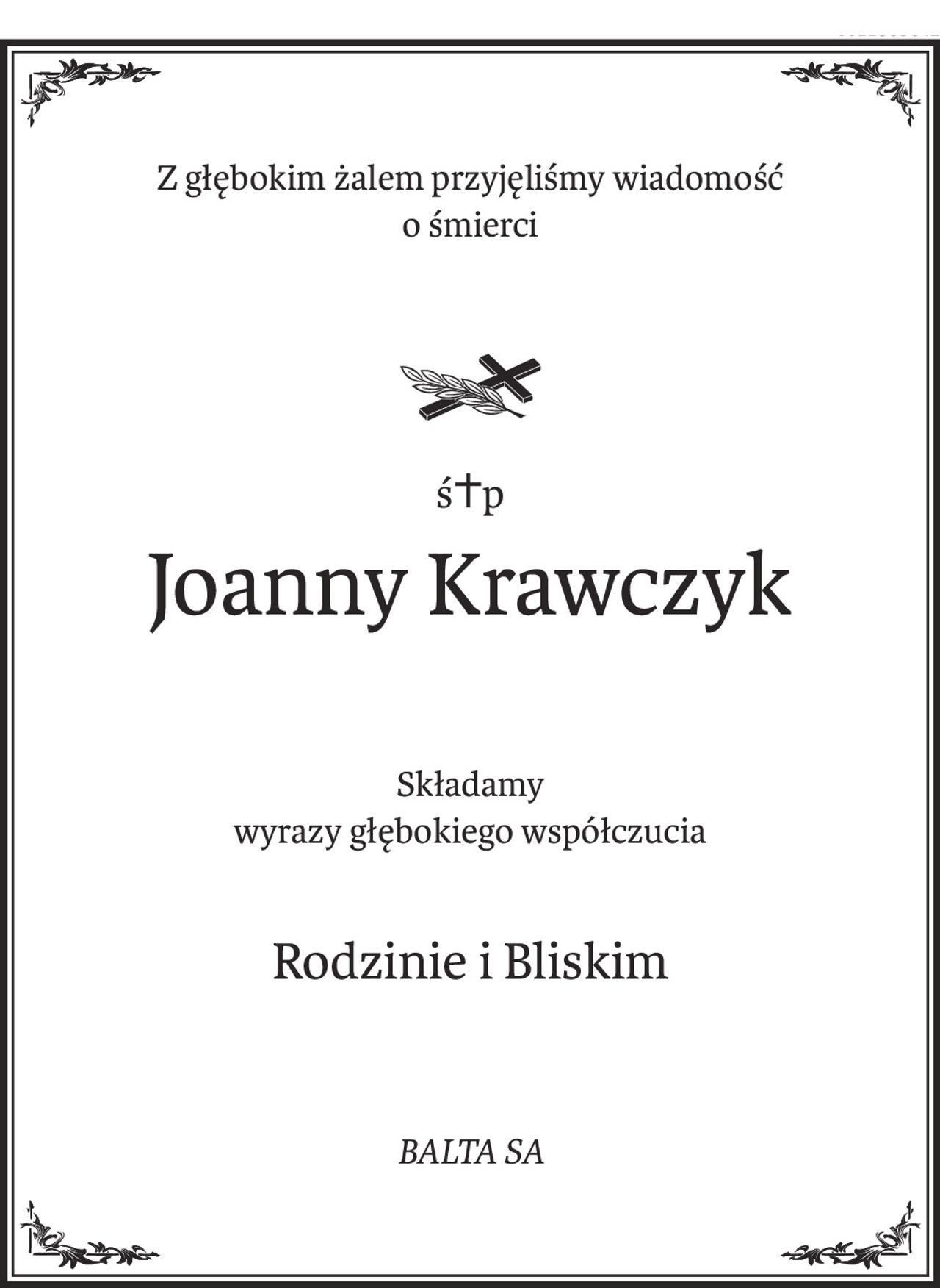 Z głębokim żalem przyjęliśmy wiadomość
o śmierci

ś+p
Joanny Krawczyk
Składamy 
wyrazy głębokiego współczucia
Rodzinie i Bliskim
BALTA SA