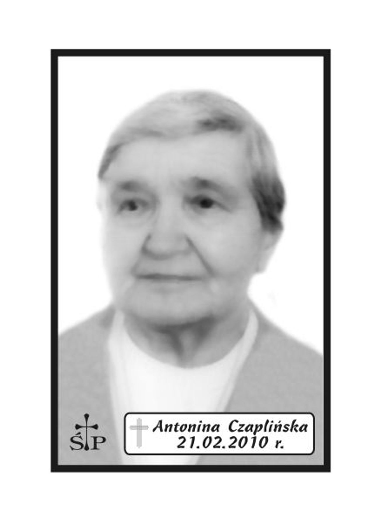 <p>Z głębokim żalem zawiadamiamy 21 lutego 2010 r. zmarła Nasza Kochana Mama, Babcia i Prababcia śp. Antonina Czaplińska. Ceremonia pogrzebowa rozpocznie się mszą świętą żałobną odprawioną w czwartek, 25 lutego 2010 r. o godz. 11.00. Kondukt żałobny na cmentarzu wyruszy spod „Wejścia B” ok. godz. 12.15. Rodzina.</p>