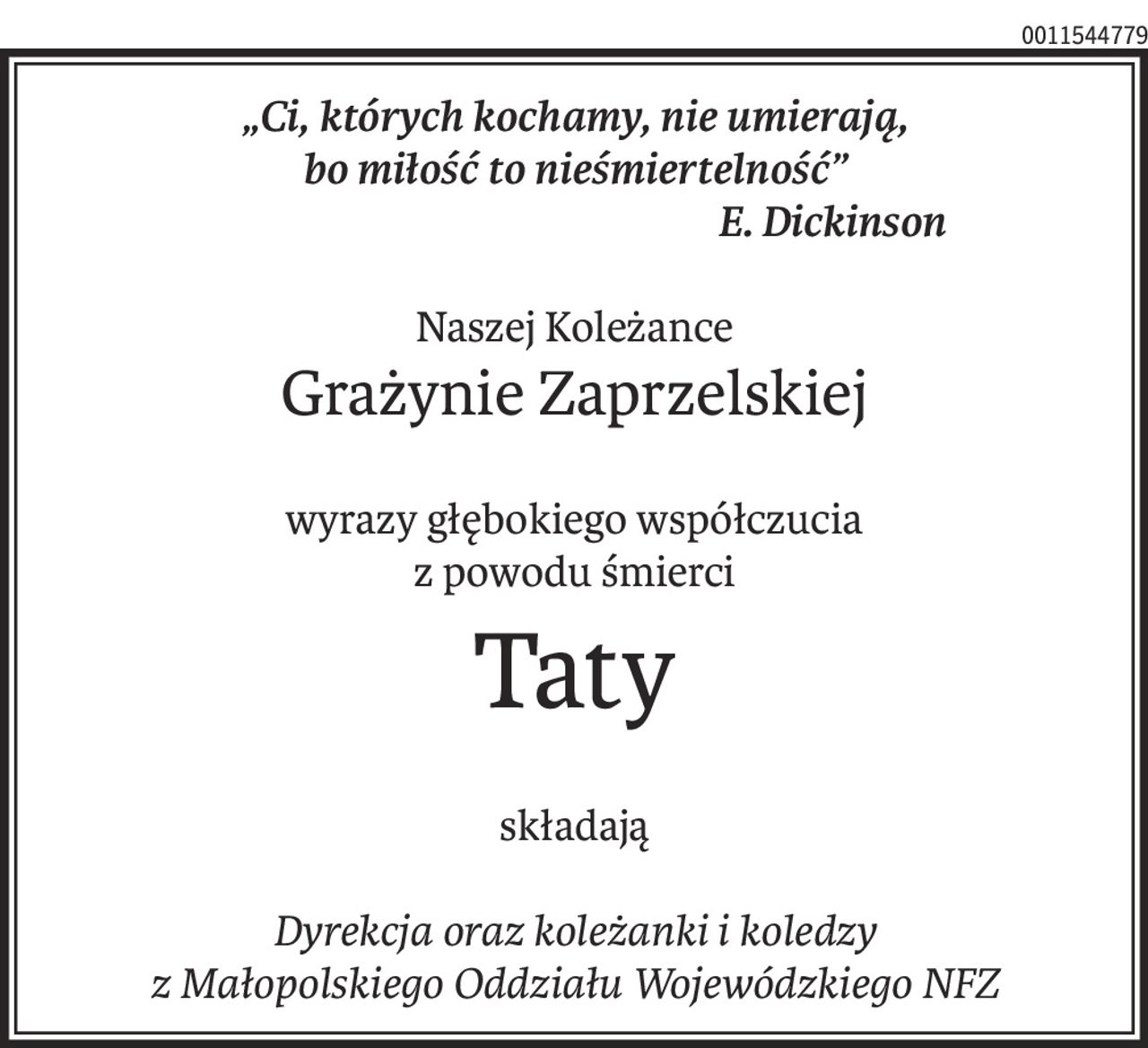 „Ci, których kochamy, nie umierają,
bo miłość to nieśmiertelność”
E. Dickinson
Naszej Koleżance
Grażynie Zaprzelskiej
wyrazy głębokiego współczucia
z powodu śmierci
Taty
składają
Dyrekcja oraz koleżanki i koledzy
z Małopolskiego Oddziału Wojewódzkiego NFZ