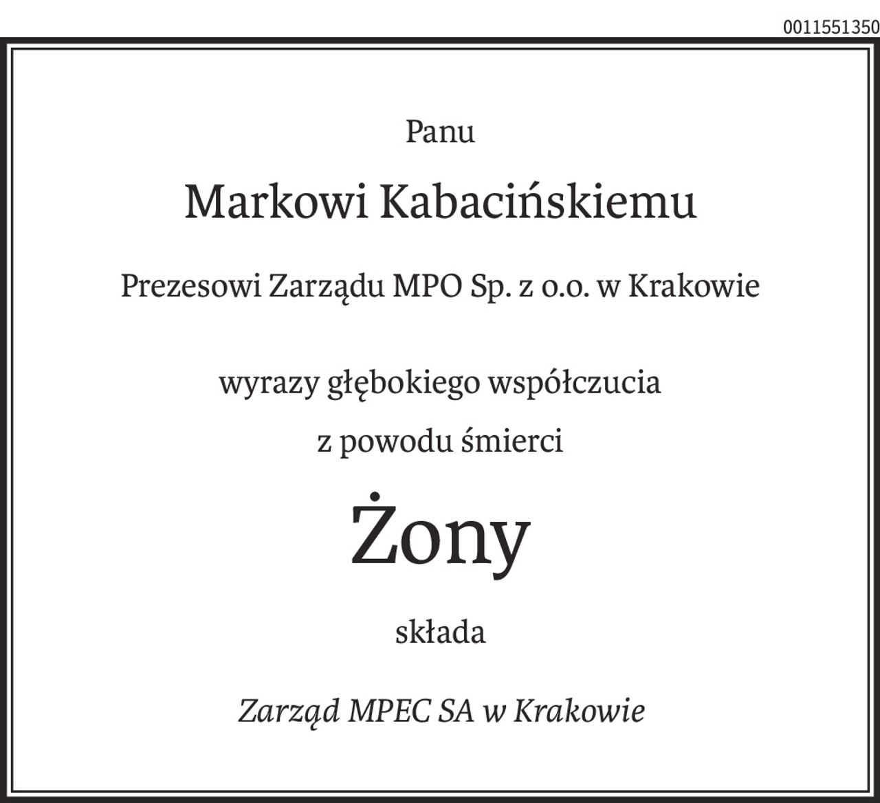 Panu
Markowi Kabacińskiemu
Prezesowi Zarządu MPO Sp. z o.o. w Krakowie

wyrazy głębokiego współczucia
z powodu śmierci
Żony
składa
Zarząd MPEC SA w Krakowie