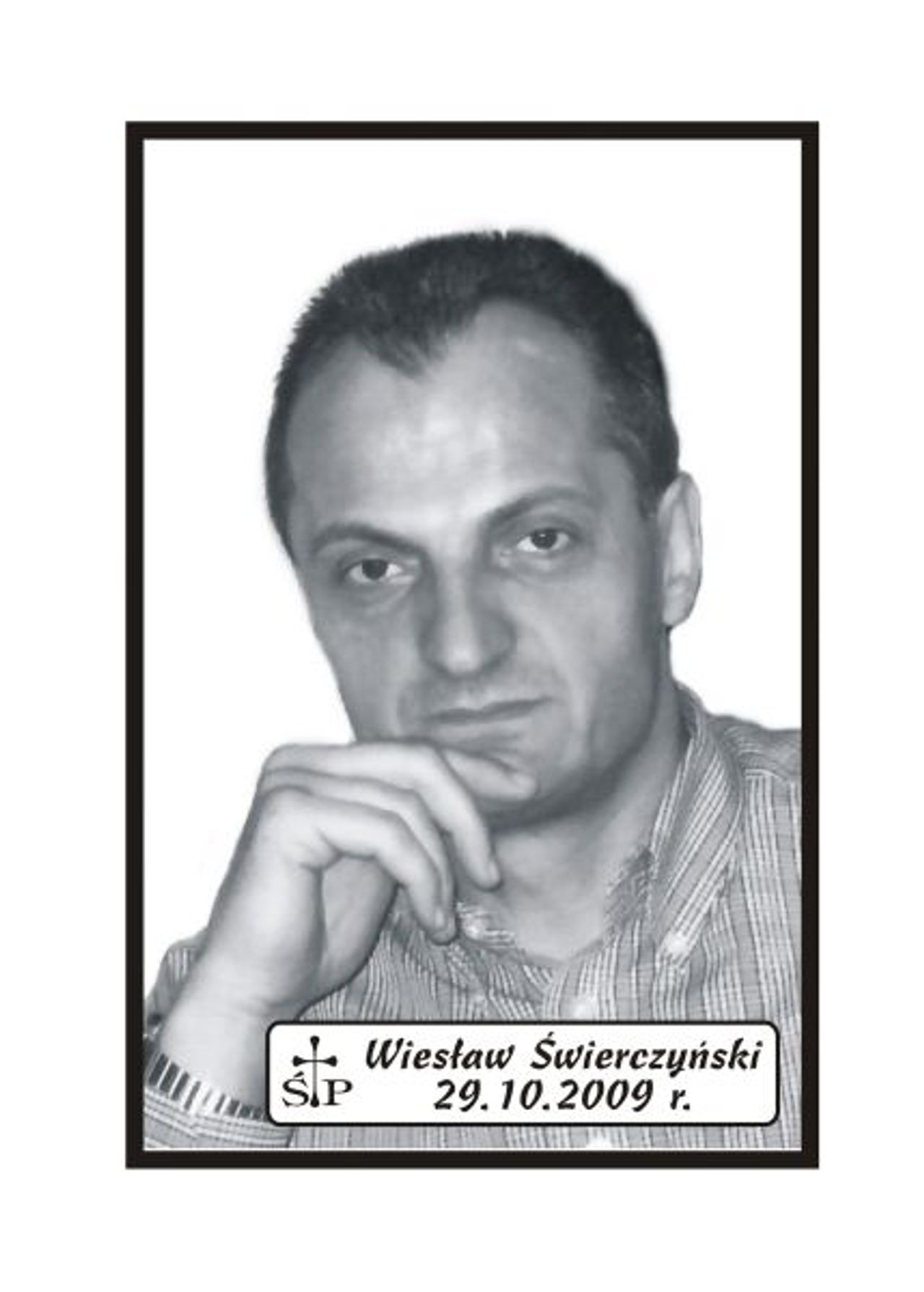 <p>Z g??bokim ?alem zawiadamiamy, ?e 29 pa?dziernika 2009 r. zmar? nagle Mój Kochany M??, Nasz Tatu? Syn i Zi?? ?p. Wies?aw ?wierczy?ski. Ceremonia pogrzebowa rozpocznie si? msz? ?wi?t? odprawion? w pi?tek, 6 listopada 2009 r. o godz. 11.45 w Domu Pogrzebowym "Wrotniewscy" w Koszalinie przy ul. Ró?anej 8. Msza ?wi?ta ?a?obna z wystawieniem trumny odprawiona zostanie w ko?ciele w Niedalinie. Po mszy nast?pi wyprowadzenie na cmentarz w Koszalinie. Kondukt wyruszy spod "Wej?cia E" (parking na ko?cu ulicy Kamieniarskiej). Rodzina.</p>