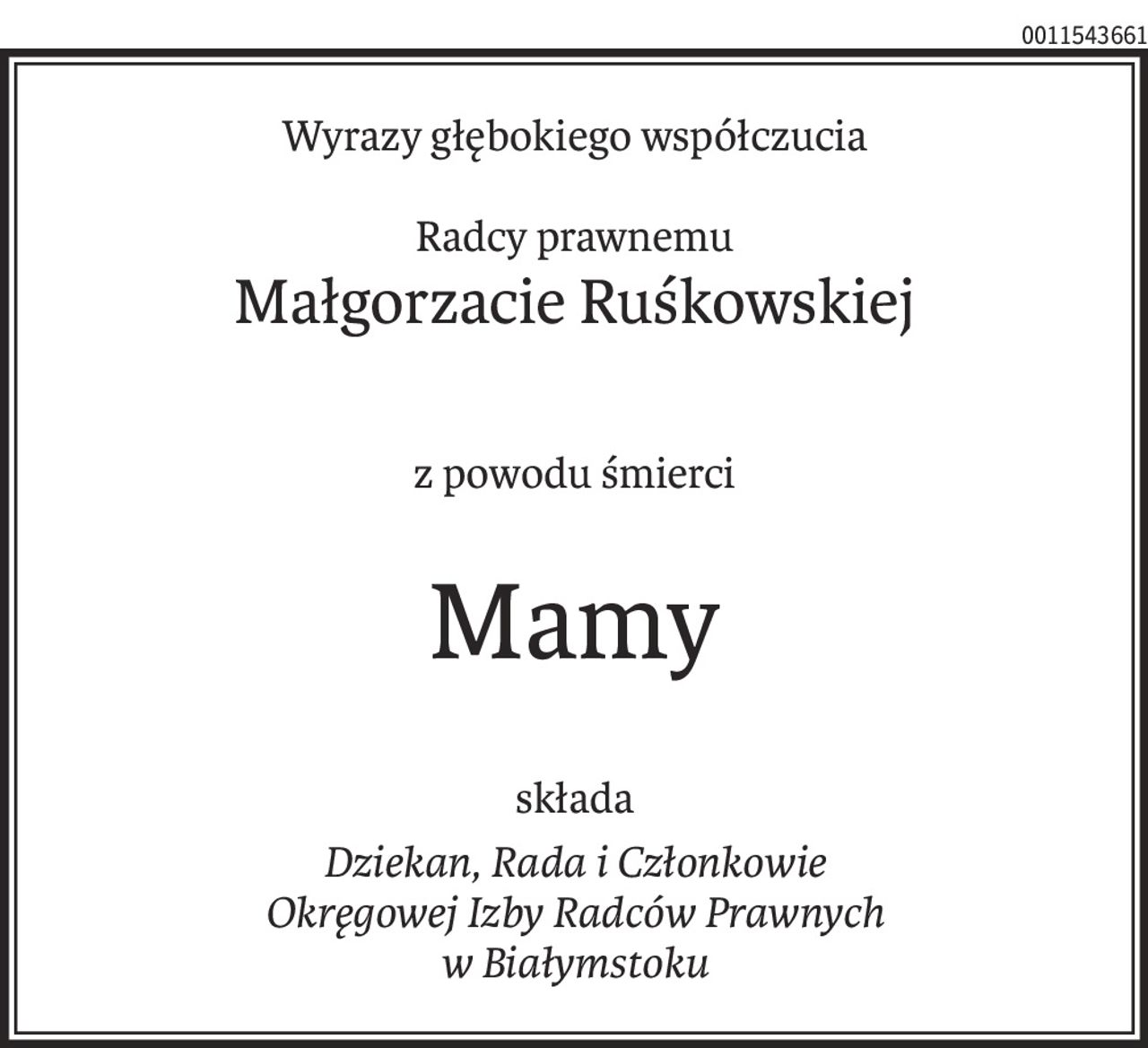 Wyrazy głębokiego współczucia
Radcy prawnemu
Małgorzacie Ruśkowskiej
z powodu śmierci
Mamy
składa
Dziekan, Rada i Członkowie 
Okręgowej Izby Radców Prawnych
w Białymstoku