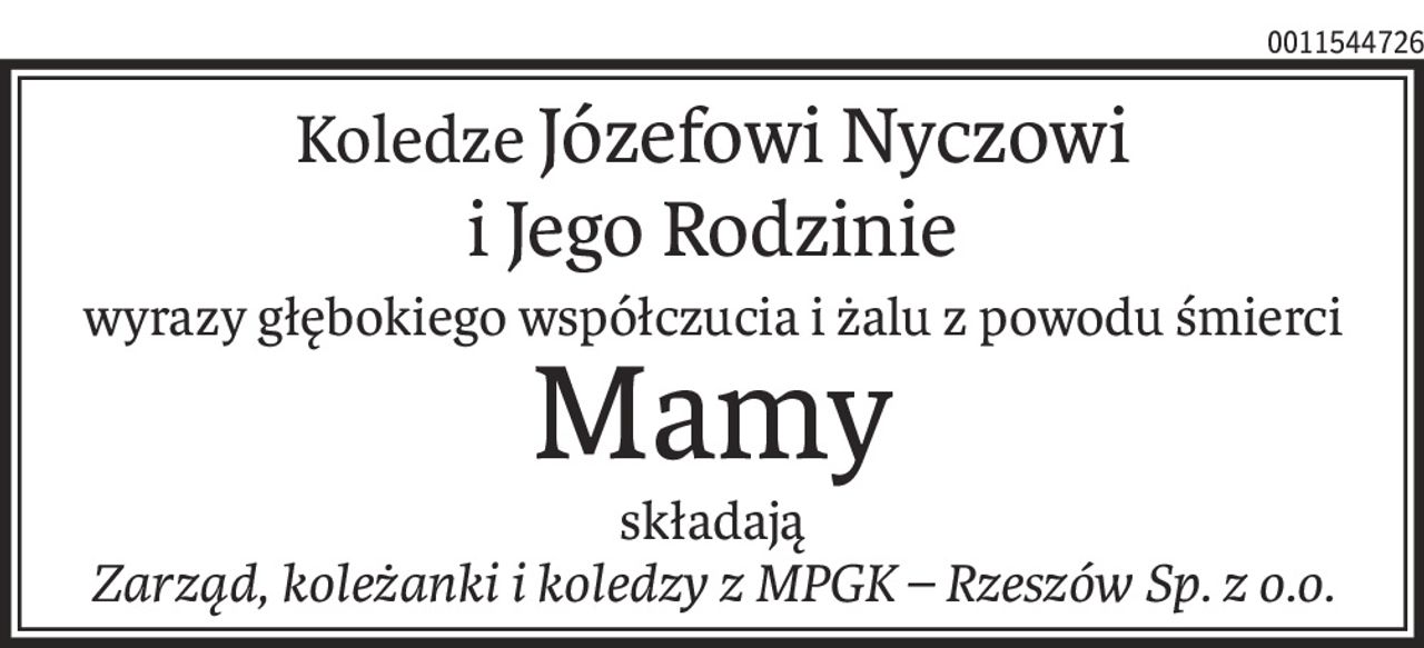 KoledzeJózefowi Nyczowi
i Jego Rodzinie
wyrazy głębokiego współczucia i żalu z powodu śmierci
Mamy
składają
Zarząd, koleżanki i koledzy z MPGK – Rzeszów Sp. z o.o.