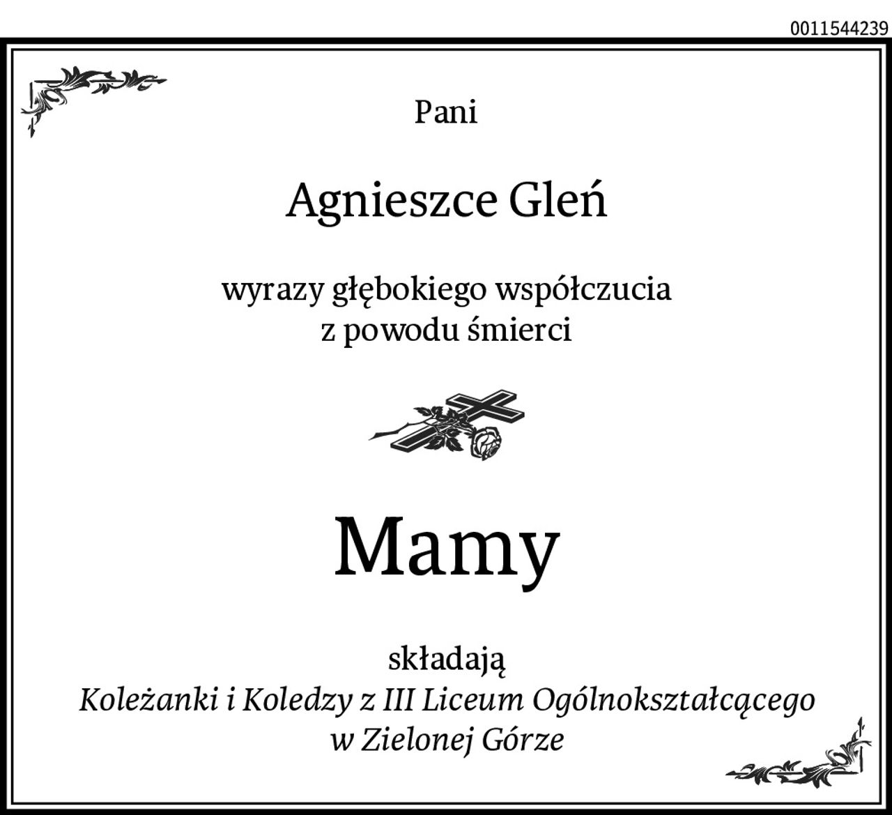 Pani
Agnieszce Gleń
wyrazy głębokiego współczucia
z powodu śmierci
Mamy
składają
Koleżanki i Koledzy z III Liceum Ogólnokształcącego w Zielonej Górze