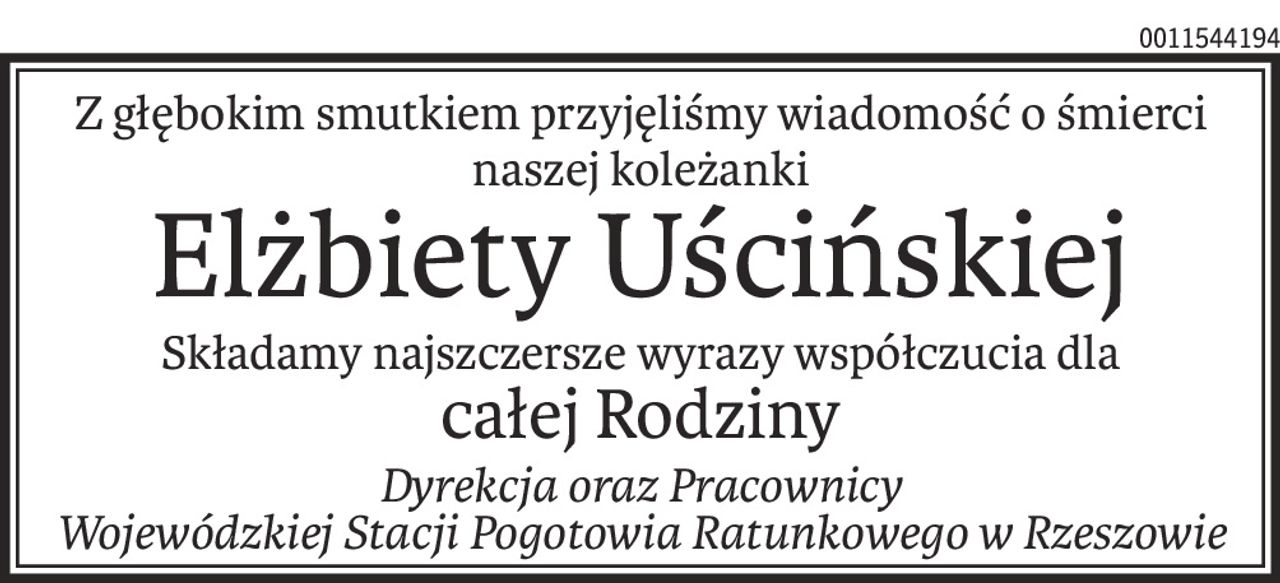 Z głębokim smutkiem przyjęliśmy wiadomość o śmierci naszej koleżanki
Elżbiety Uścińskiej
Składamy najszczersze wyrazy współczucia dla
całej Rodziny
Dyrekcja oraz Pracownicy 
Wojewódzkiej Stacji Pogotowia Ratunkowego w Rzeszowie