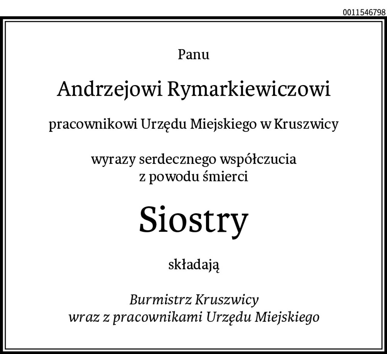 Panu
Andrzejowi Rymarkiewiczowi
pracownikowi Urzędu Miejskiego w Kruszwicy

wyrazy serdecznego współczucia
z powodu śmierci
Siostry
składają

Burmistrz Kruszwicy
wraz z pracownikami Urzędu Miejskiego