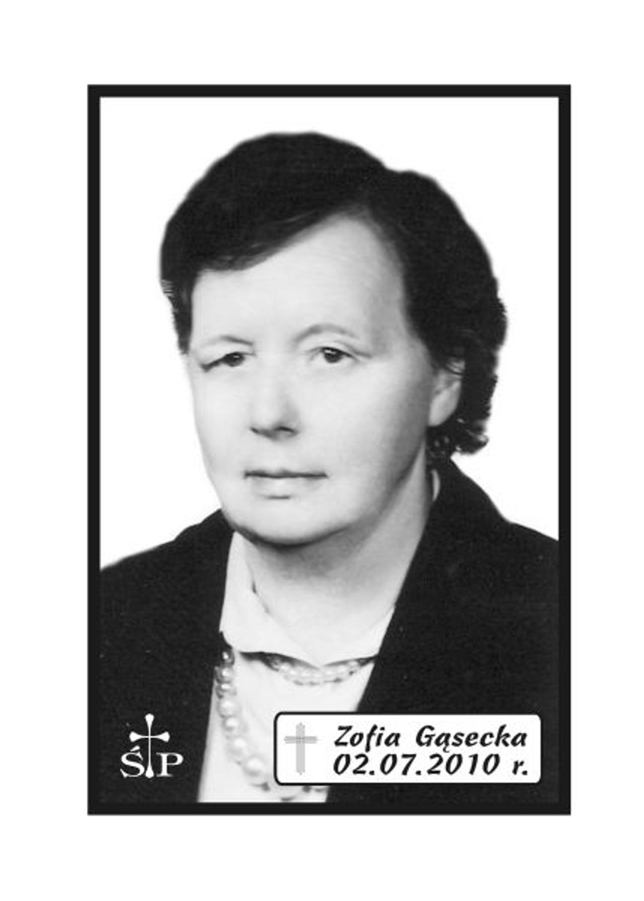 <p>Z głębokim żalem zawiadamiamy, że 2 lipca 2010 r. zmarła Nasza Kochana Mamusia, Teściowa, Babcia i Prababcia śp. Zofia Gąsecka - Z domu Janiszewska. Ceremonia pogrzebowa rozpocznie we wtorek, 6 lipca 2010 r. o godz. 13.45 w sali ceremonialnej Domu Pogrzebowego „Wrotniewscy” przy ul. Różanej 8 w Koszalinie. Mikrobus z domu pogrzebowego na cmentarz podjedzie pod „Wejście A” (główne). Prosimy o nieskładanie kondolencji. Rodzina.</p>