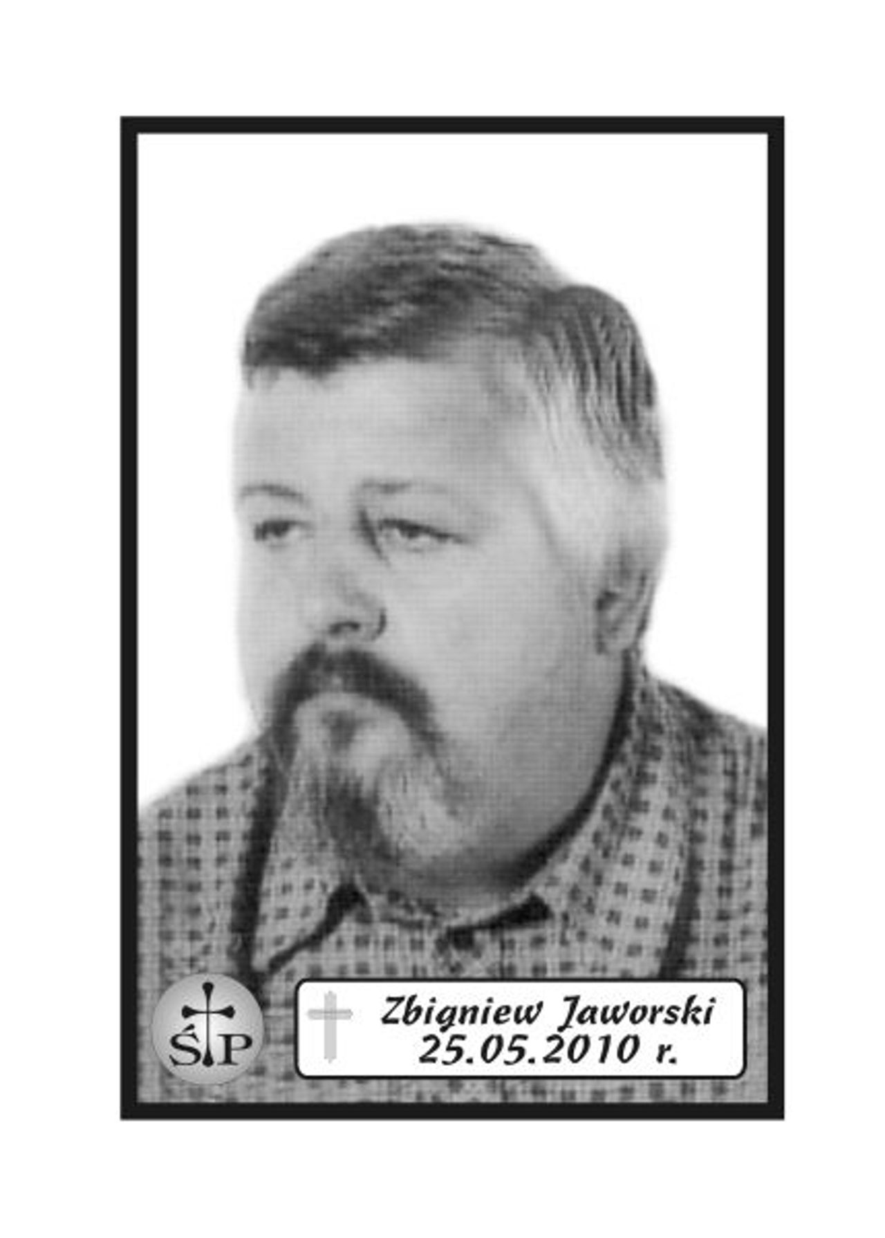 <p>Z głębokim żalem zawiadamiamy, że 25 maja 2010 r. zmarł Kochany Mąż i Tata śp. Zbigniew Jaworski. Ceremonia pogrzebowa rozpocznie w poniedziałek, 31 maja 2010 r. o godz. 11.00 w Kościele pw. Najświętszej Marii Panny w Sominach. Po mszy nastąpi wyprowadzenie na cmentarz w Sominach. Rodzina.</p>