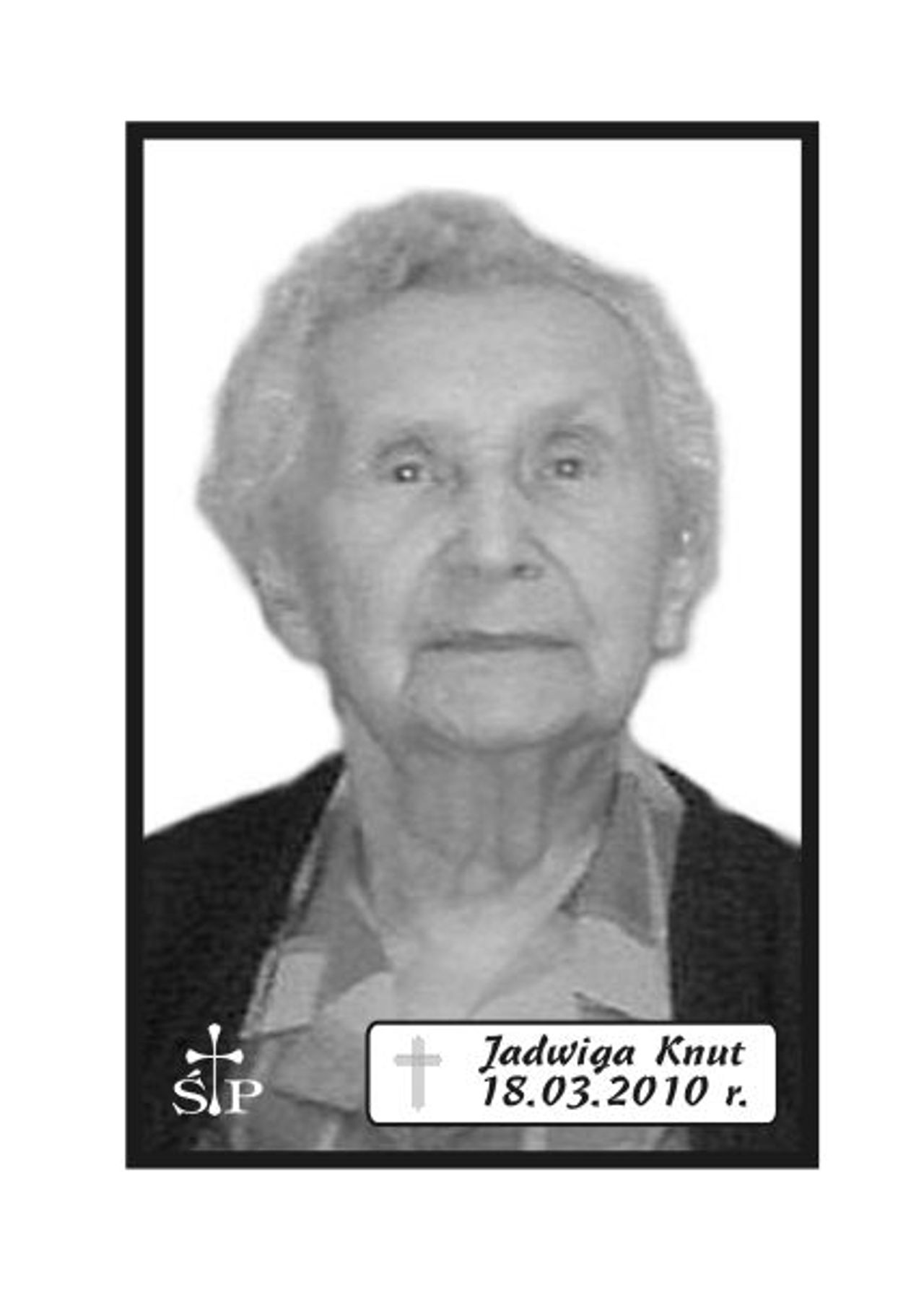 <p>Pogrążeni w smutku zawiadamiamy 18 marca 2010 r. zmarła Nasza Kochana Żona, Mama, Babcia i Prababcia śp. Jadwiga Knut. Ceremonia pogrzebowa rozpocznie się we wtorek, 23 marca 2010 r. o godz. 13.45 w sali ceremonialnej Domu Pogrzebowego „Wrotniewscy” przy ul. Różanej 8 w Koszalinie. Msza święta żałobna odprawiona zostanie w dniu pogrzebu o godz. 12.30. w kościele pw. Świętego Józefa przy Katedrze. Prosimy o nieskładanie kondolencji. Mikrobus z domu pogrzebowego na cmentarz podjedzie pod „Wejscie A” (główne). Rodzina.</p>