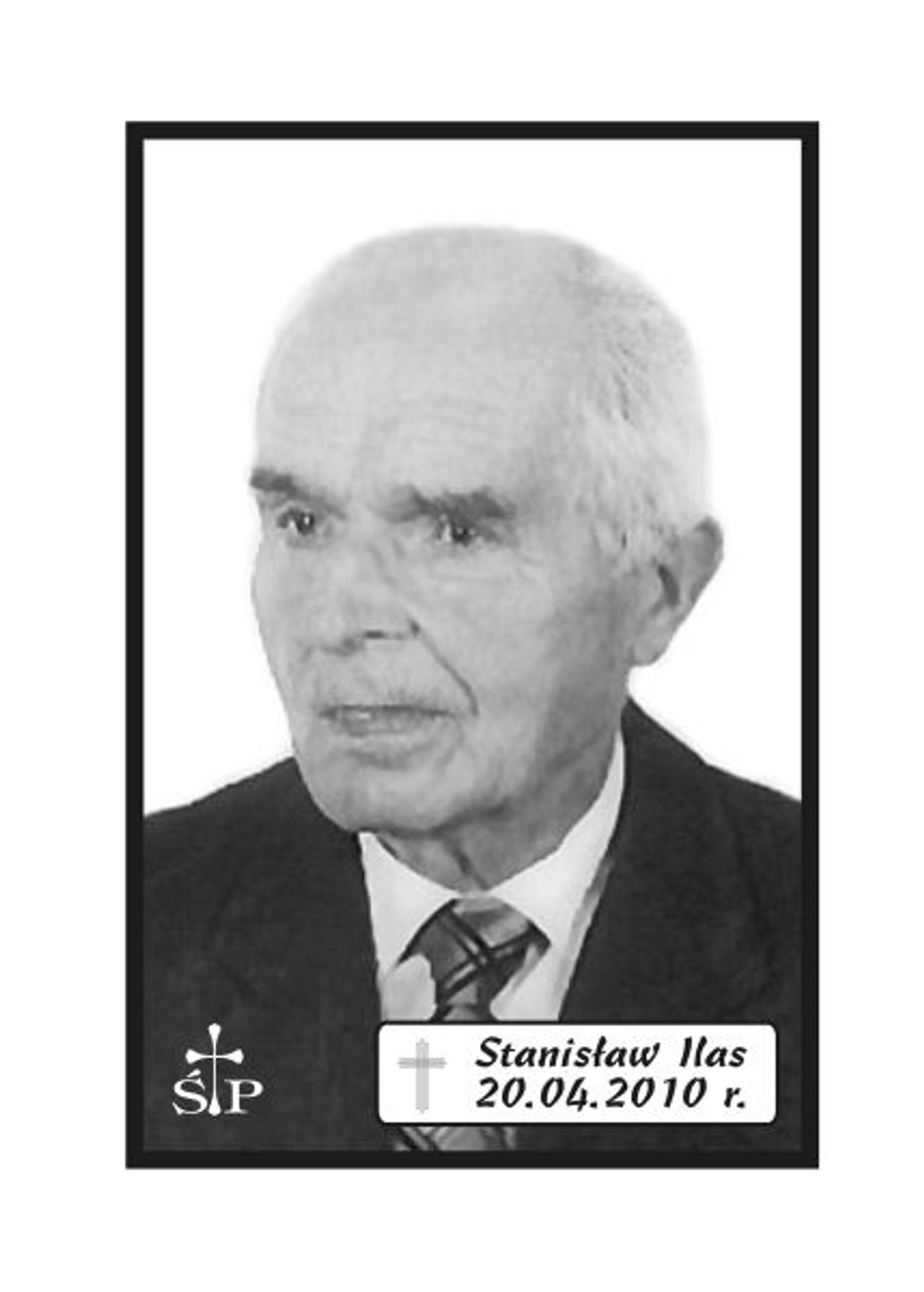 <p>Z głębokim żalem zawiadamiamy 20 kwietnia 2010 r. zmarł Nasz Kochany Tatuś, Dziadziuś i Pradziadek śp. Stanisław Ilas. Ceremonia pogrzebowa rozpocznie się mszą świętą odprawioną w piątek, 23 kwietnia 2010 r. o godz. 14.30 w kościele w Łęknie. Po mszy nastąpi wyprowadzenie na cmentarz w Łęknie. Rodzina.</p>