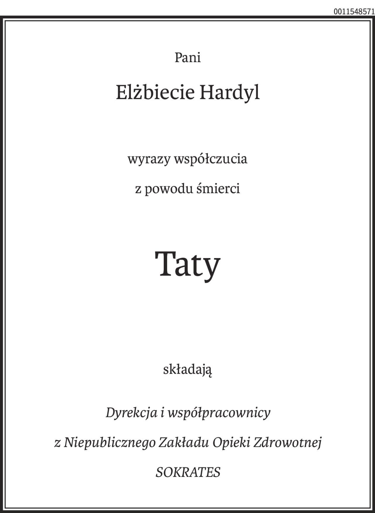 Pani
Elżbiecie Hardyl
wyrazy współczucia
z powodu śmierci
Taty
składają
Dyrekcja i współpracownicy 
z Niepublicznego Zakładu Opieki Zdrowotnej 
SOKRATES