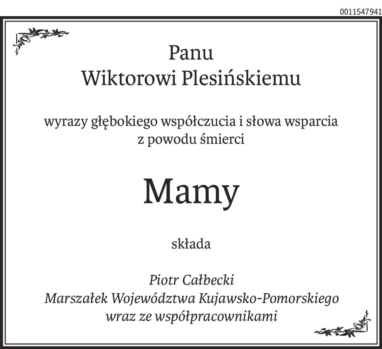 Panu
Wiktorowi Plesińskiemu

wyrazy głębokiego współczucia i słowa wsparcia
z powodu śmierci 

Mamy
składa

Piotr Całbecki
Marszałek Województwa Kujawsko-Pomorskiego
wraz ze współpracownikami