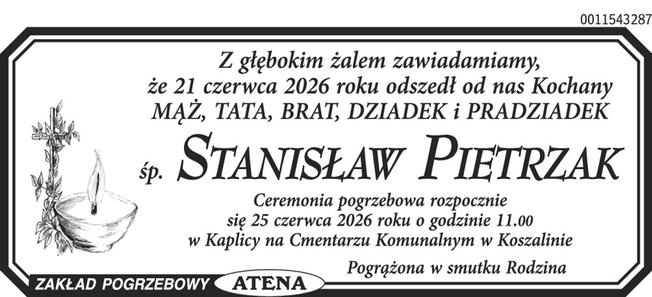 Z głębokim żalem zawiadamiamy, że 21 czerwca 2026 roku odszedł od nas Kochany MĄŻ, TATA, BRAT, DZIADEK i PRADZIADEK

śp. STANISŁAW PIETRZAK

Ceremonia pogrzebowa rozpocznie się 25 czerwca 2026 roku o godzinie 11.00 w Kaplicy na Cmentarzu Komunalnym w Koszalinie

Pogrążona w smutku Rodzina