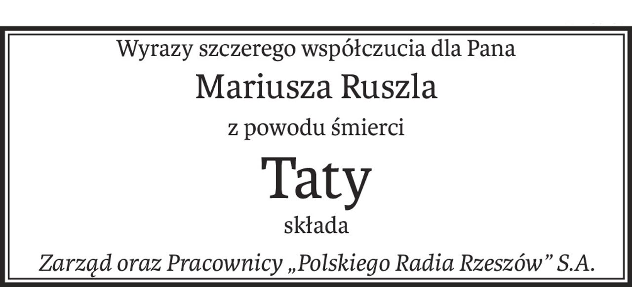 Wyrazy szczerego współczucia dla Pana
Mariusza Ruszla
z powodu śmierci
Taty
składa
Zarząd oraz Pracownicy „Polskiego Radia Rzeszów” S.A.