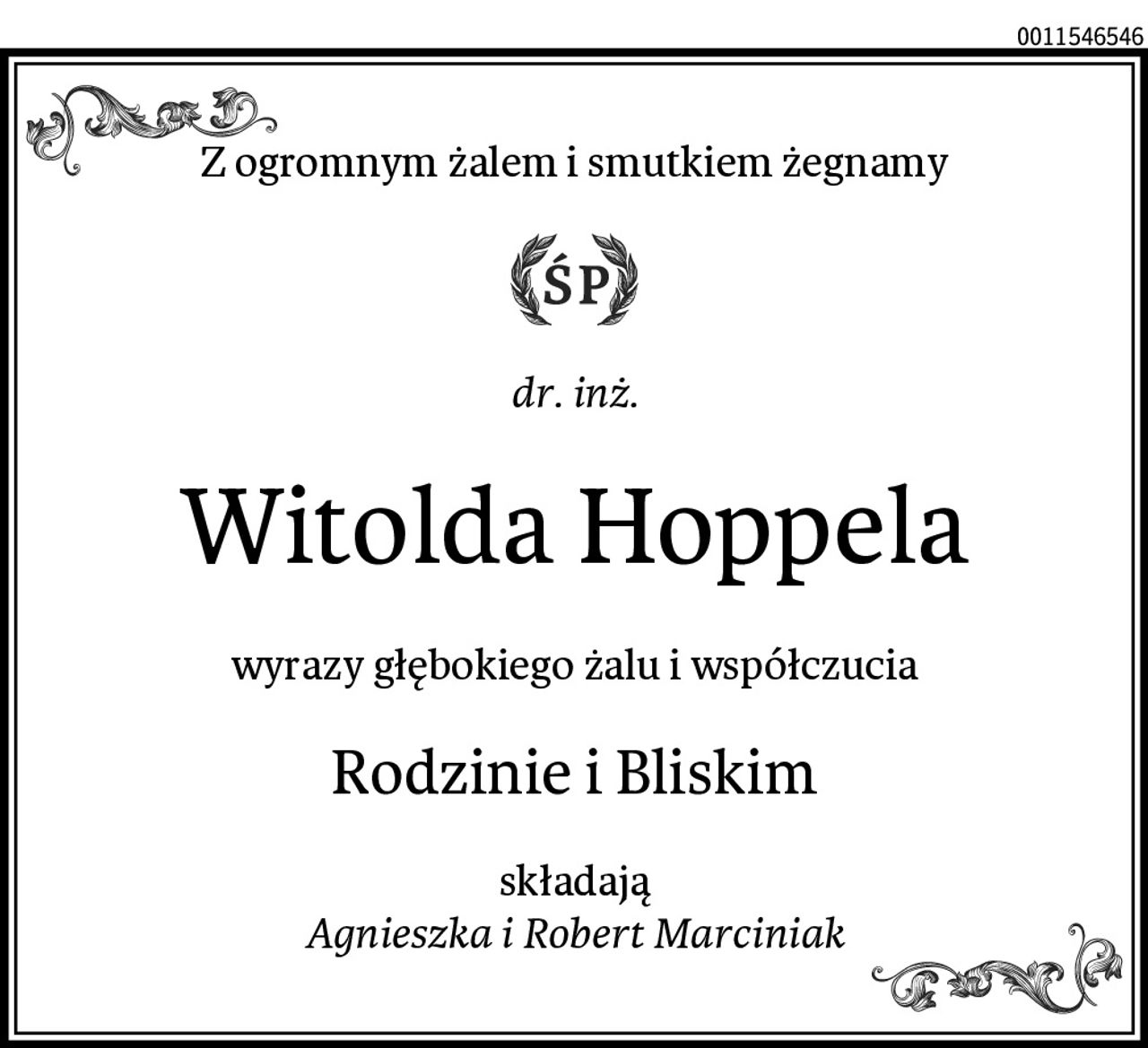 Z ogromnym żalem i smutkiem żegnamy
dr. inż.
Witolda Hoppela
wyrazy głębokiego żalu i współczucia
Rodzinie i Bliskim
składają
Agnieszka i Robert Marciniak