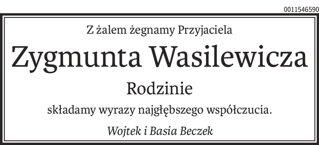 Z żalem żegnamy Przyjaciela
Zygmunta Wasilewicza
Rodzinie
składamy wyrazy najgłębszego współczucia.
Wojtek i Basia Beczek