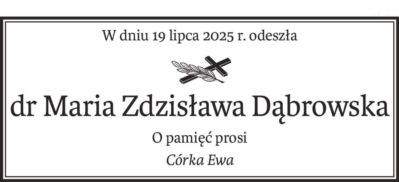 W dniu 19 lipca 2025 r. odeszła

dr Maria Zdzisława Dąbrowska
O pamięć prosi
Córka Ewa