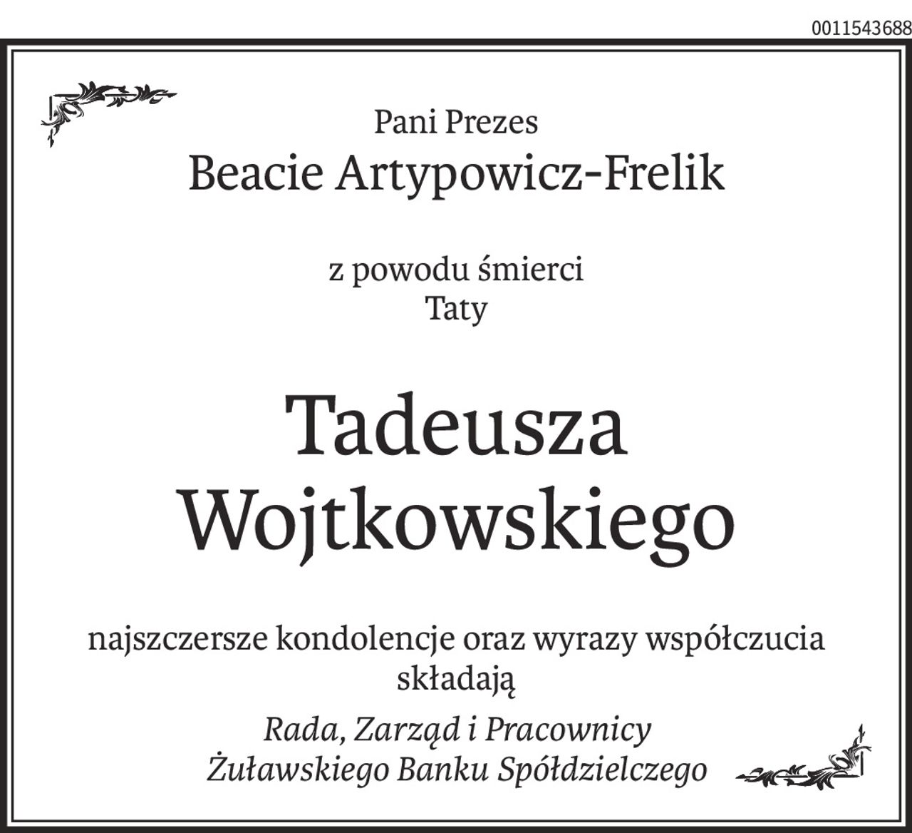 Pani Prezes
Beacie Artypowicz-Frelik
z powodu śmierci
Taty
Tadeusza Wojtkowskiego
najszczersze kondolencje oraz wyrazy współczucia
składają
Rada, Zarząd i Pracownicy 
Żuławskiego Banku Spółdzielczego