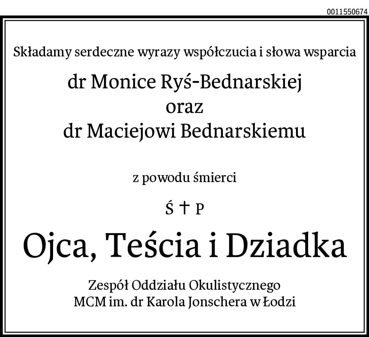 Składamy serdeczne wyrazy współczucia i słowa wsparcia
dr Monice Ryś-Bednarskiej
oraz
dr Maciejowi Bednarskiemu

z powodu śmierci
Ojca, Teścia i Dziadka
Zespół Oddziału Okulistycznego
MCM im. dr Karola Jonschera w Łodzi