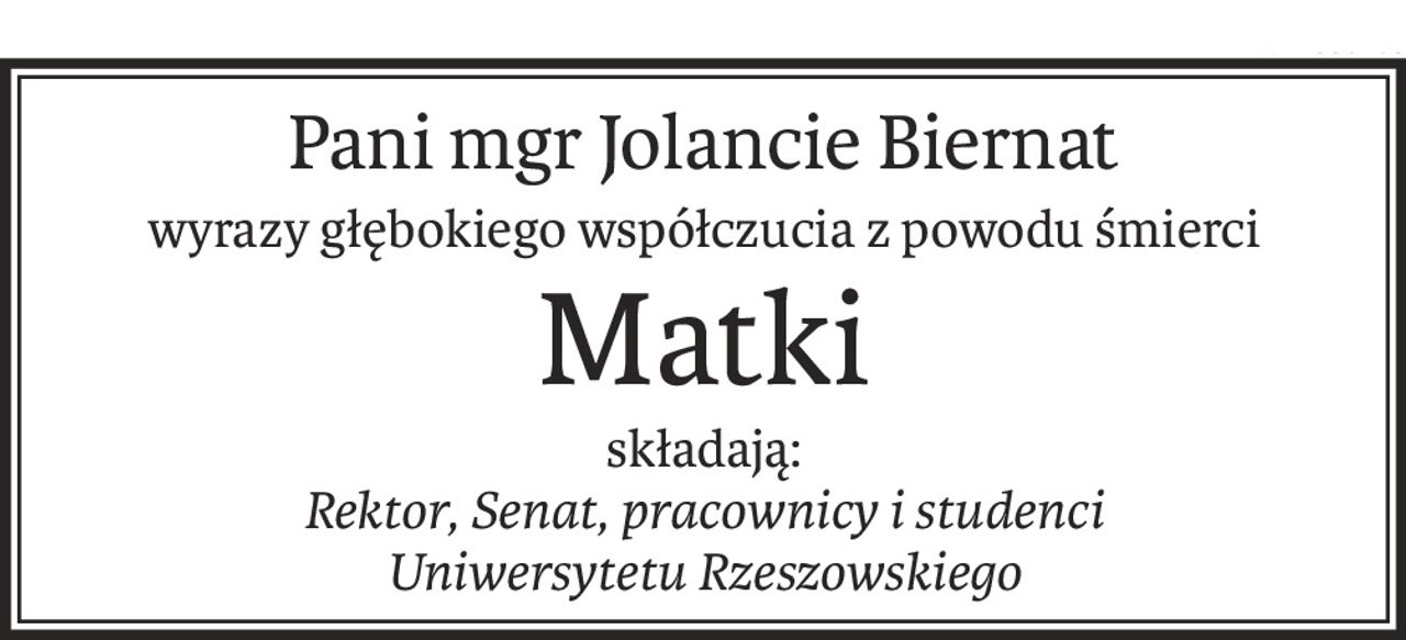 Pani mgr Jolancie Biernat
wyrazy głębokiego współczucia z powodu śmierci
Matki
składają:
Rektor, Senat, pracownicy i studenci 
Uniwersytetu Rzeszowskiego