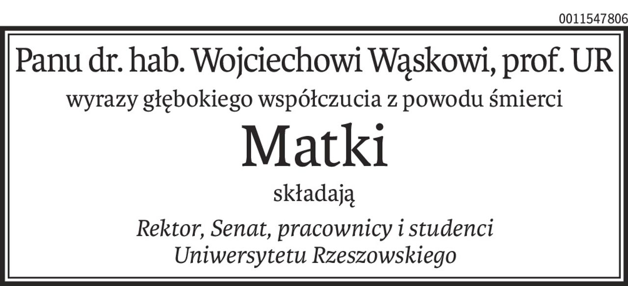 Panu dr. hab. Wojciechowi Wąskowi, prof. UR
wyrazy głębokiego współczucia z powodu śmierci
Matki
składają
Rektor, Senat, pracownicy i studenci 
Uniwersytetu Rzeszowskiego