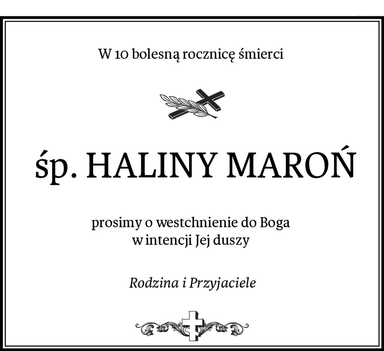 W 10 bolesną rocznicę śmierci 
 śp. HALINY MAROŃ
prosimy o westchnienie do Boga 
w intencji Jej duszy 
Rodzina i Przyjaciele