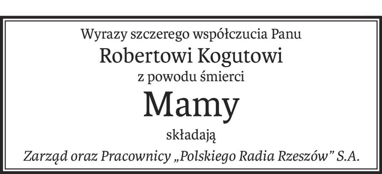 Wyrazy szczerego współczucia Panu
Robertowi Kogutowi
z powodu śmierci
Mamy
składają
Zarząd oraz Pracownicy „Polskiego Radia Rzeszów” S.A.
