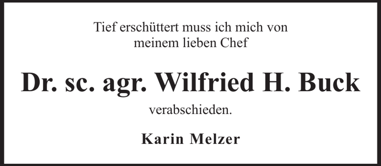 <p>Tief erschüttert muss ich mich von<br />meinem lieben Chef</p><p>Dr. sc. agr. Wilfried H. Buck<br />verabschieden.</p><p>Karin Melzer</p>