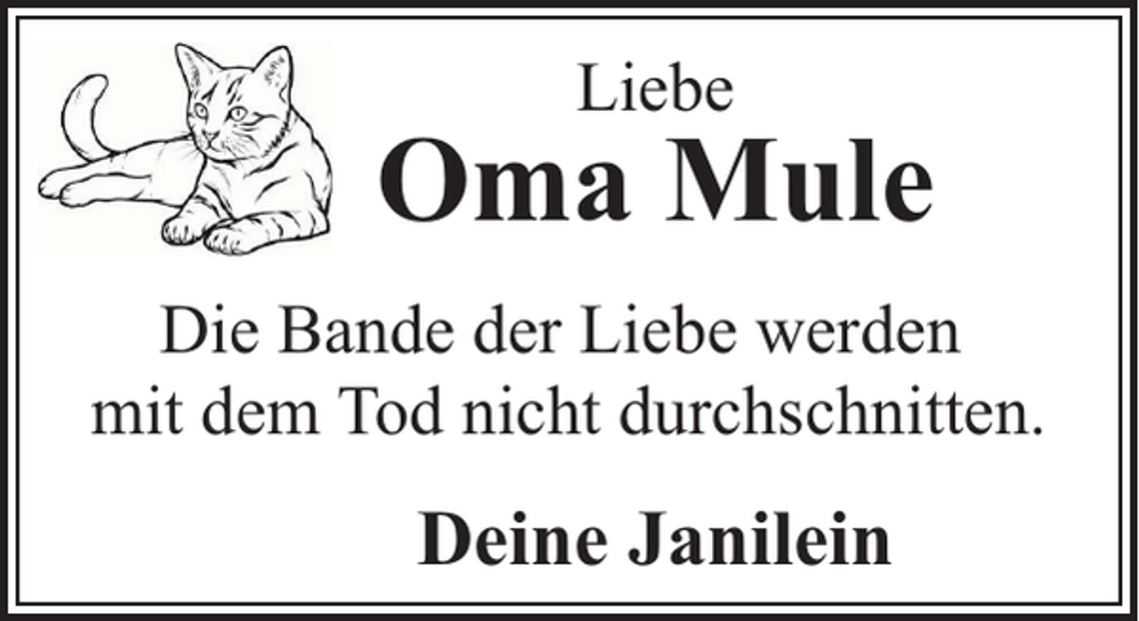 <p>Liebe</p><p>Oma Mule<br />Die Bande der Liebe werden<br />mit dem Tod nicht durchschnitten.</p><p>Deine Janilein</p>