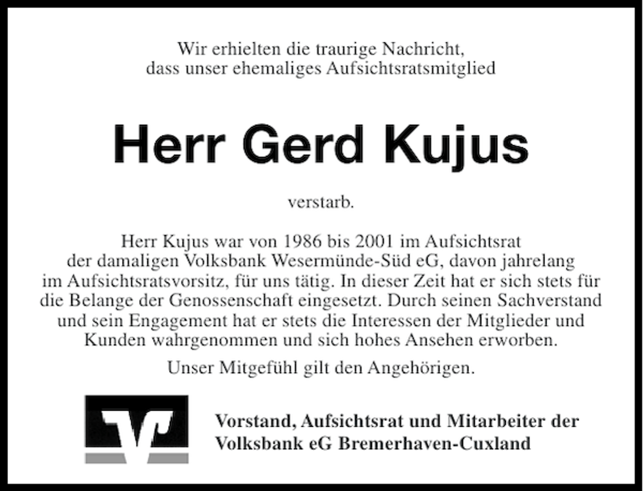 <p>Wir erhielten die traurige Nachricht,<br />dass unser ehemaliges Aufsichtsratsmitglied</p><p>Herr Gerd Kujus<br />verstarb.<br />Herr Kujus war von 1986 bis 2001 im Aufsichtsrat<br />der damaligen Volksbank Wesermünde-Süd eG, davon jahrelang<br />im Aufsichtsratsvorsitz, für uns tätig. In dieser Zeit hat er sich stets für<br />die Belange der Genossenschaft eingesetzt. Durch seinen Sachverstand<br />und sein Engagement hat er stets die Interessen der Mitglieder und<br />Kunden wahrgenommen und sich hohes Ansehen erworben.<br />Unser Mitgefühl gilt den Angehörigen.<br />Vorstand, Aufsichtsrat und Mitarbeiter der<br />Volksbank eG Bremerhaven-Cuxland</p>