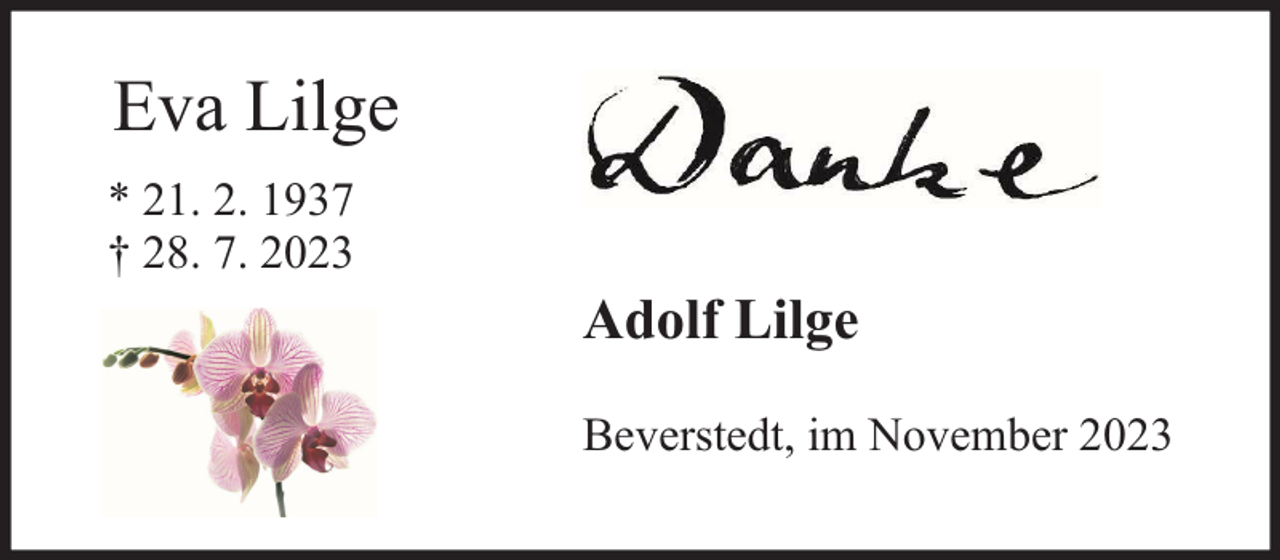 <p>Eva Lilge<br />* 21. 2. 1937<br />† 28. 7. 2023</p><p>Adolf Lilge<br />Beverstedt, im November 2023</p>