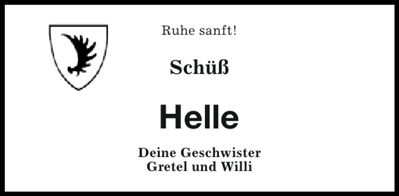 <p>Ruhe sanft!</p><p>Schüß</p><p>Helle<br />Deine Geschwister<br />Gretel und Willi</p>