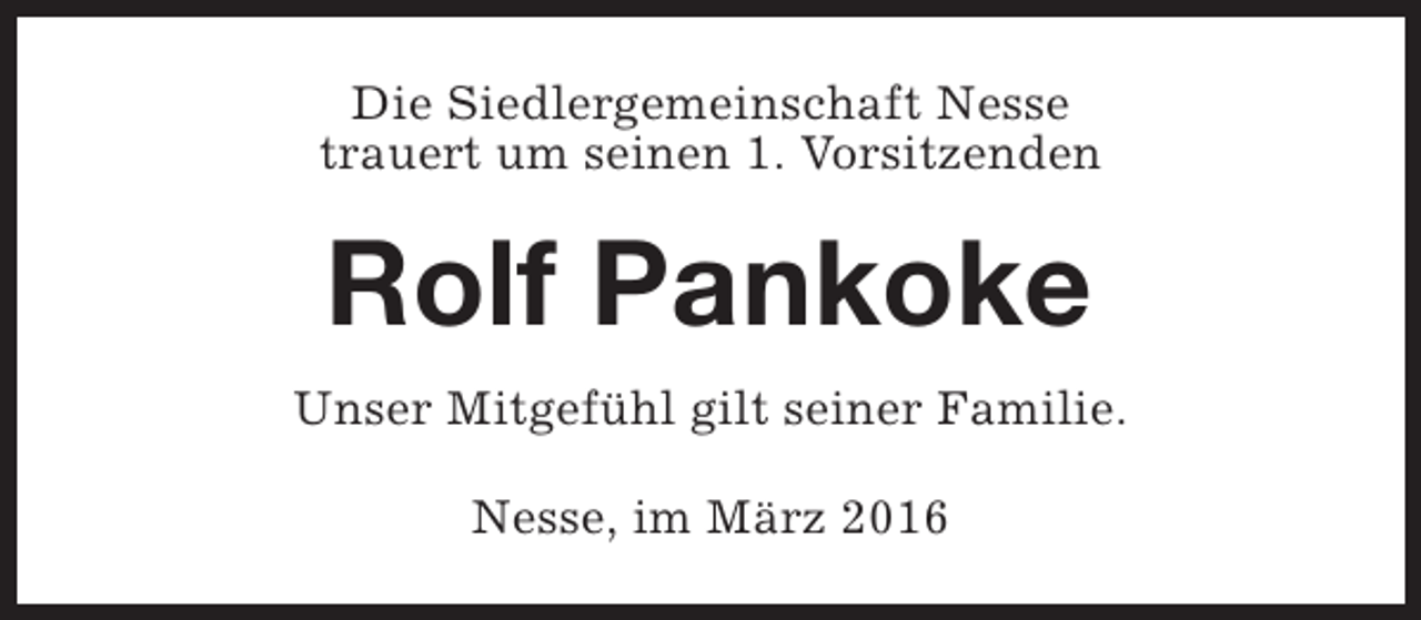 <p>Die Siedlergemeinschaft Nesse<br />trauert um seinen 1. Vorsitzenden</p><p>Rolf Pankoke<br />Unser Mitgefühl gilt seiner Familie.<br />Nesse, im März 2016</p>