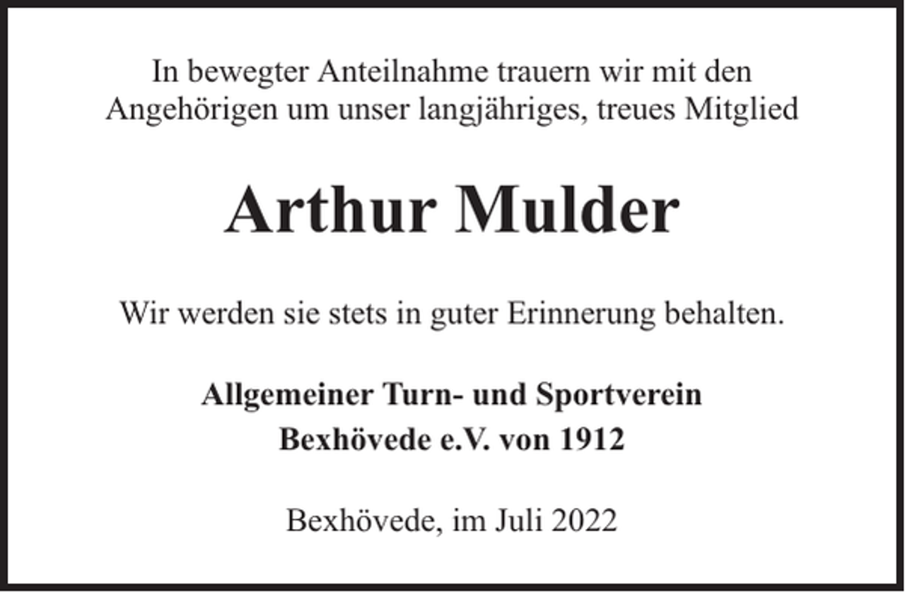 <p>In bewegter Anteilnahme trauern wir mit den<br />Angehörigen um unser langjähriges, treues Mitglied</p><p>Arthur Mulder<br />Wir werden sie stets in guter Erinnerung behalten.<br />Allgemeiner Turn- und Sportverein<br />Bexhövede e.V. von 1912<br />Bexhövede, im Juli 2022</p>