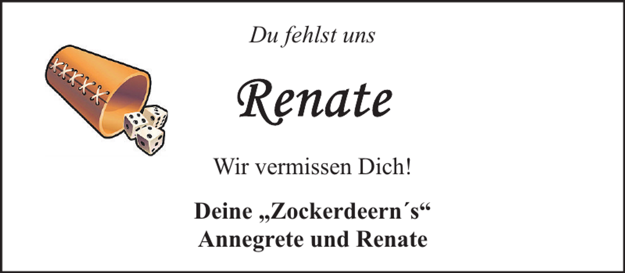 <p>Du fehlst uns</p>
<p>Wir vermissen Dich!<br />Deine „Zockerdeern´s“<br />Annegrete und Renate</p>