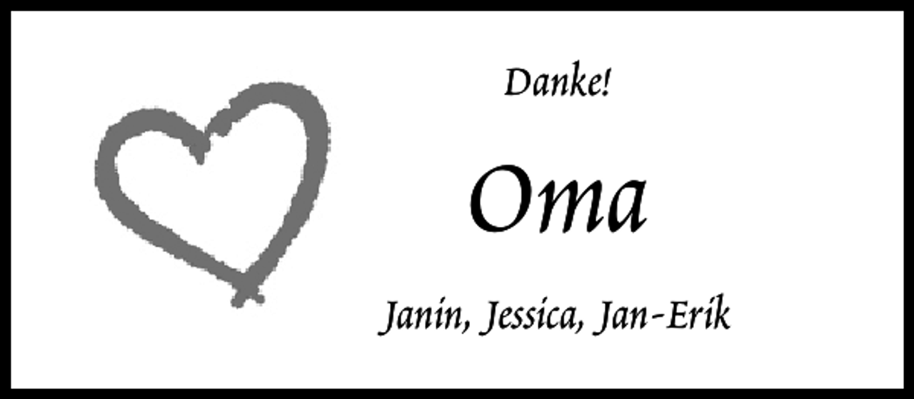 <p>Danke!</p><p>Oma<br />Janin, Jessica, Jan-Erik</p>