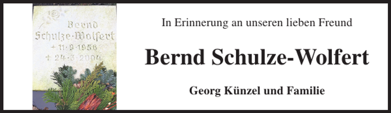 <p>In Erinnerung an unseren lieben Freund</p><p>Bernd Schulze-Wolfert<br />Georg Künzel und Familie</p>