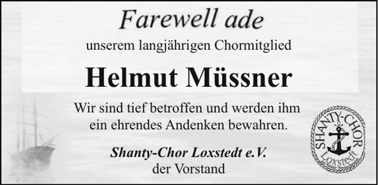 <p>unserem langjährigen Chormitglied</p><p>Helmut Müssner<br />Wir sind tief betroffen und werden ihm<br />ein ehrendes Andenken bewahren.<br />Shanty-Chor Loxstedt e.V.<br />der Vorstand</p>