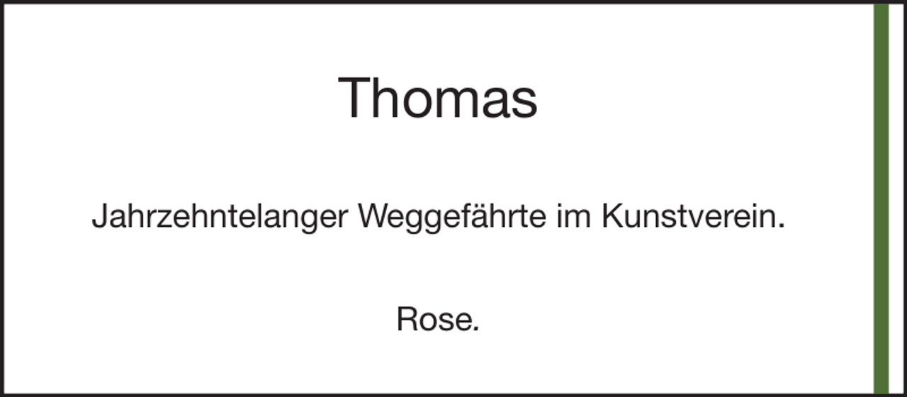 <p>Thomas<br />Jahrzehntelanger Weggefährte im Kunstverein.<br />Rose.</p>