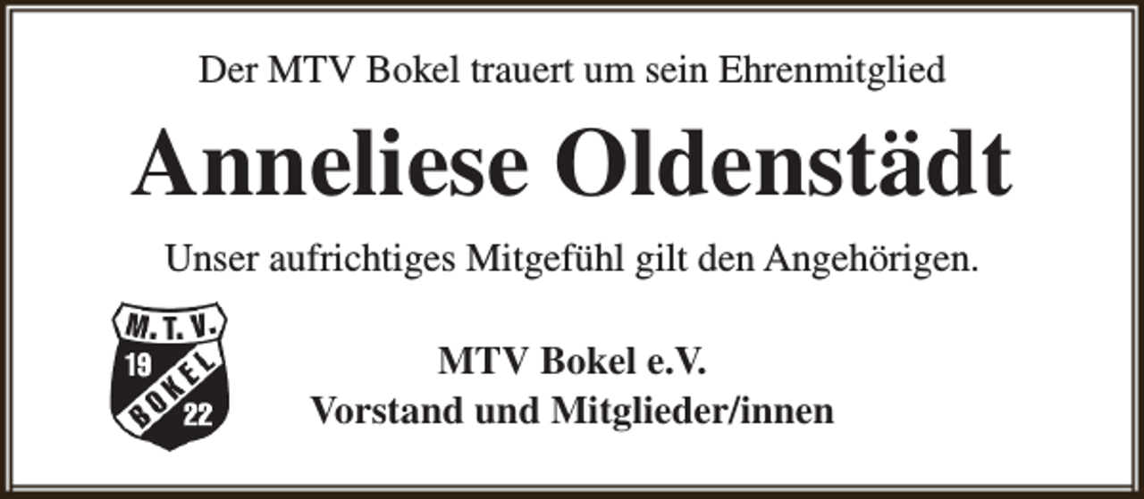 <p>Der MTV Bokel trauert um sein Ehrenmitglied</p><p>Anneliese Oldenstädt<br />Unser aufrichtiges Mitgefühl gilt den Angehörigen.<br />MTV Bokel e.V.<br />Vorstand und Mitglieder/innen</p>