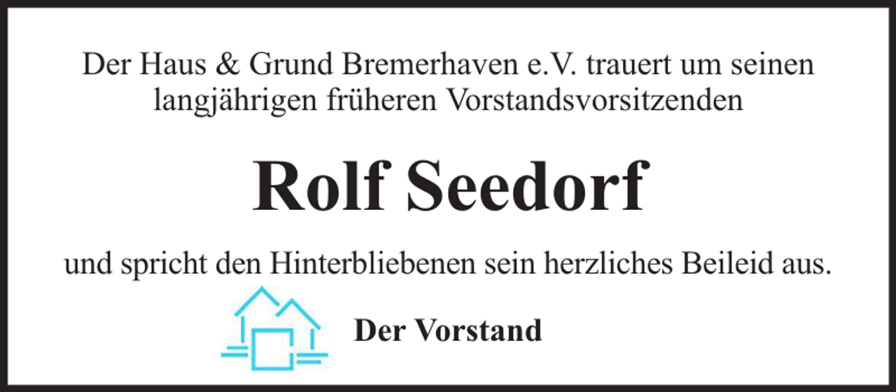 <p>Der Haus &amp; Grund Bremerhaven e.V. trauert um seinen<br />langjährigen früheren Vorstandsvorsitzenden</p><p>Rolf Seedorf<br />und spricht den Hinterbliebenen sein herzliches Beileid aus.<br />Der Vorstand</p>