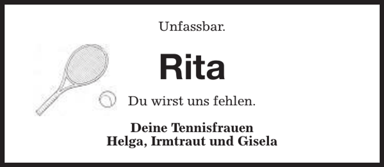 <p>Unfassbar.</p><p>Rita<br />Du wirst uns fehlen.<br />Deine Tennisfrauen<br />Helga, Irmtraut und Gisela</p>