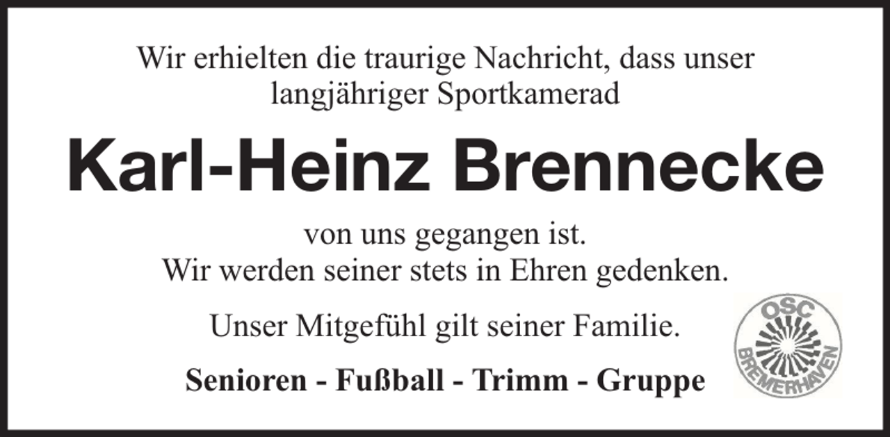 <p>Wir erhielten die traurige Nachricht, dass unser<br />langjähriger Sportkamerad</p><p>Karl-Heinz Brennecke<br />von uns gegangen ist.<br />Wir werden seiner stets in Ehren gedenken.<br />Unser Mitgefühl gilt seiner Familie.<br />Senioren - Fußball - Trimm - Gruppe</p>