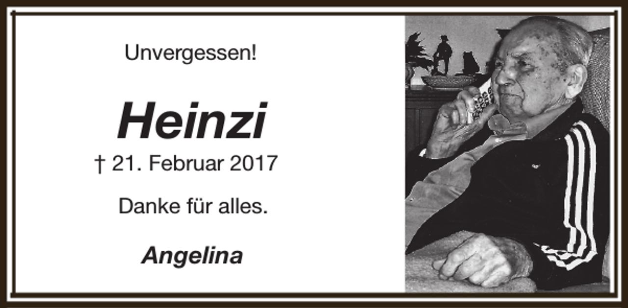 <p>Unvergessen!</p><p>Heinzi</p><p>† 21. Februar 2017<br />Danke für alles.</p><p>Angelina</p>